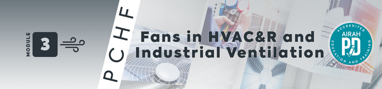 AIRAH Professional Certificate in HVAC&R Fundamentals – Module 3: Fans in HVAC&R and Industrial Ventilation