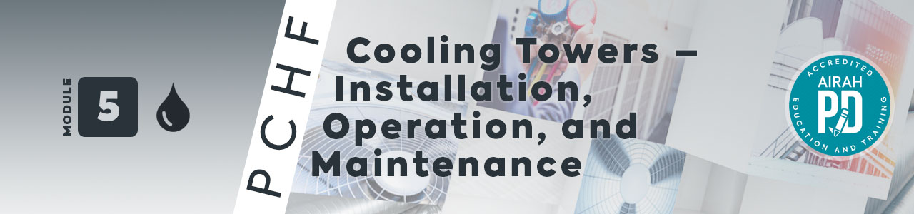 AIRAH Professional Certificate in HVAC&R Fundamentals – Module 5: Cooling Towers in HVAC&R – Installation, Operation, and Maintenance