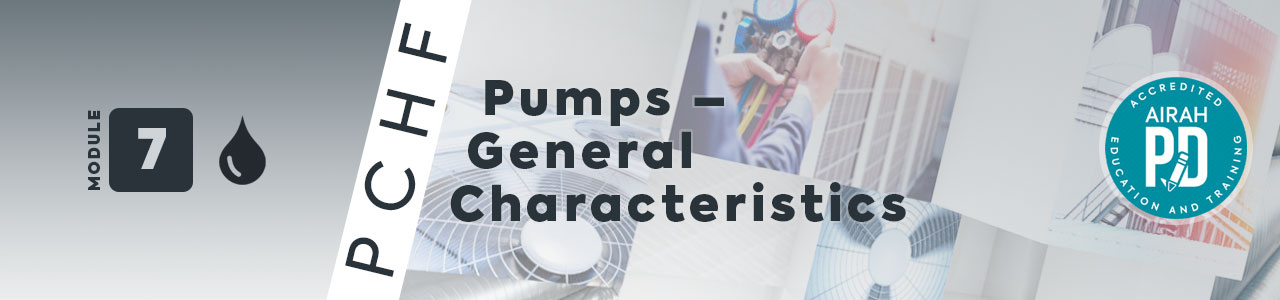 AIRAH Professional Certificate in HVAC&R Fundamentals – Module 7: Pumps in HVAC&R – General Pump Characteristics